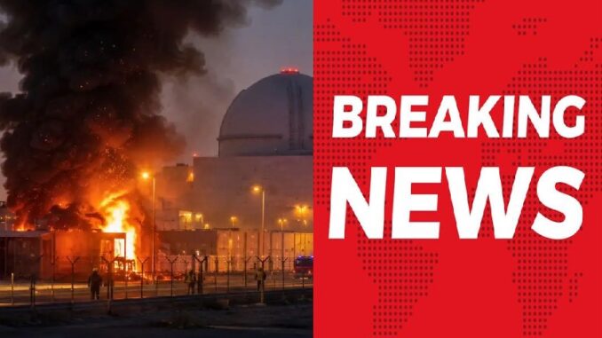 Massive Attack on UAE Nuclear Plant—Engulfed in Flames; Global Turmoil Ensues